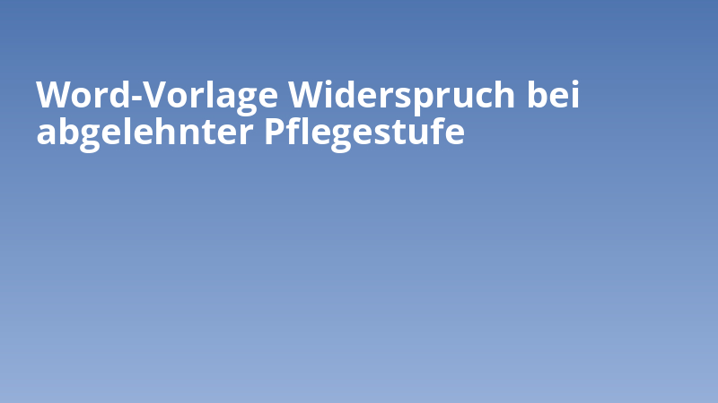 Word-Vorlage Widerspruch bei abgelehnter Pflegestufe