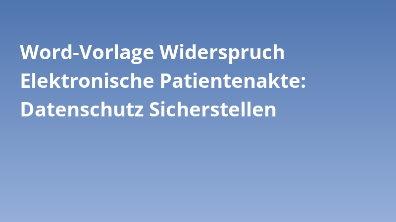 Word-Vorlage Widerspruch Elektronische Patientenakte: Datenschutz Sicherstellen