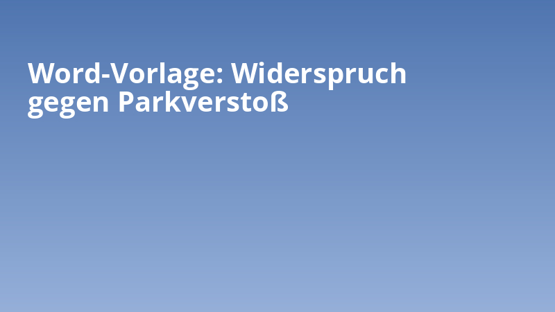 Word-Vorlage: Widerspruch gegen Parkverstoß