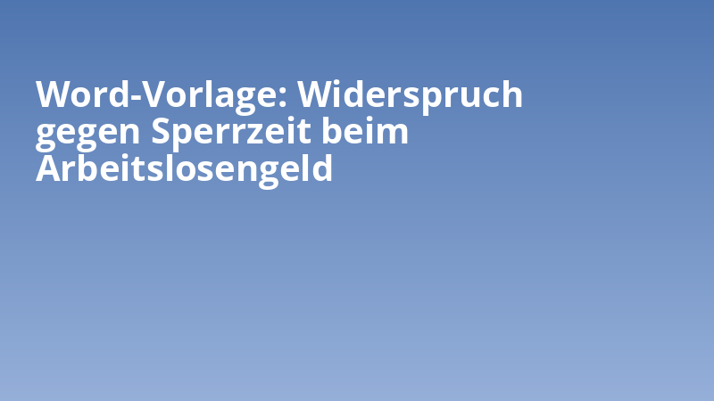 Word-Vorlage: Widerspruch gegen Sperrzeit beim Arbeitslosengeld