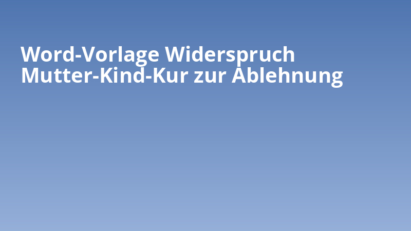 Word-Vorlage Widerspruch Mutter-Kind-Kur zur Ablehnung