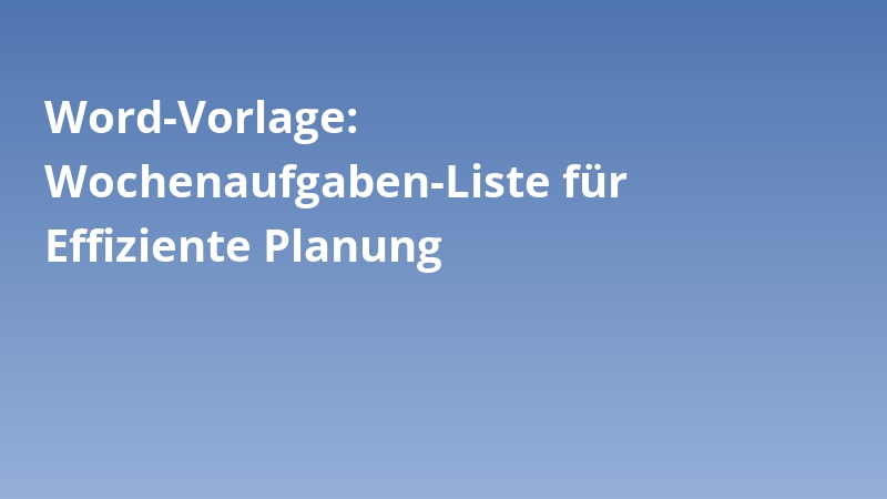 Word-Vorlage: Wochenaufgaben-Liste für Effiziente Planung