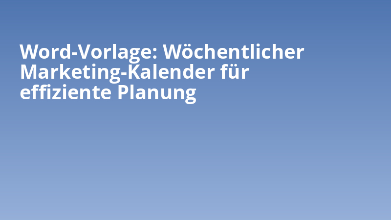 Word-Vorlage: Wöchentlicher Marketing-Kalender für effiziente Planung