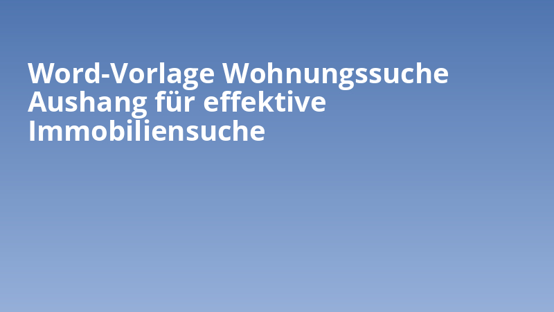 Word-Vorlage Wohnungssuche Aushang für effektive Immobiliensuche