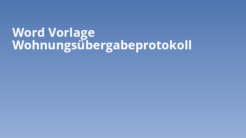 Word Vorlage Wohnungsübergabeprotokoll