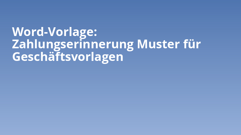 Word-Vorlage: Zahlungserinnerung Muster für Geschäftsvorlagen