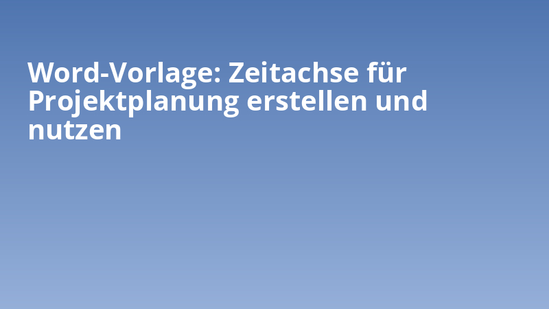 Word-Vorlage: Zeitachse für Projektplanung erstellen und nutzen