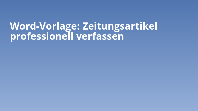 Word-Vorlage: Zeitungsartikel professionell verfassen