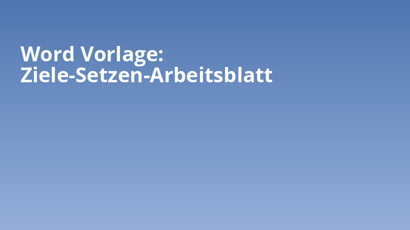 Word Vorlage: Ziele-Setzen-Arbeitsblatt