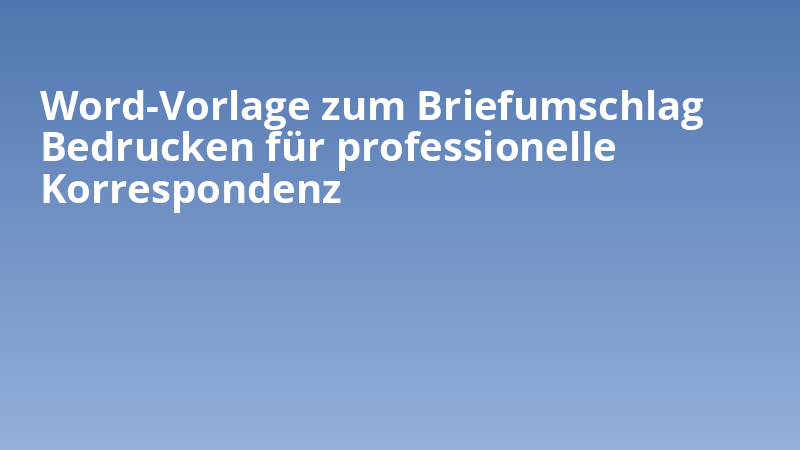 Word-Vorlage zum Briefumschlag Bedrucken für professionelle Korrespondenz