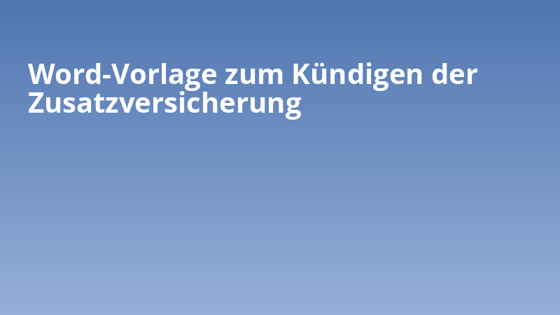 Word-Vorlage zum Kündigen der Zusatzversicherung