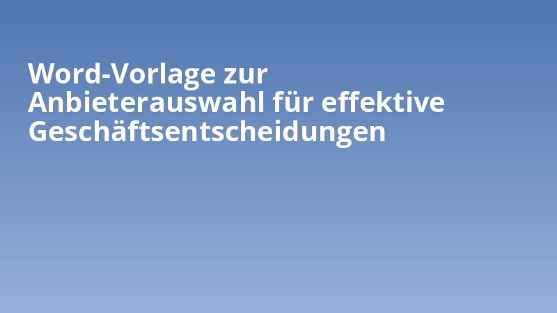 Word-Vorlage zur Anbieterauswahl für effektive Geschäftsentscheidungen