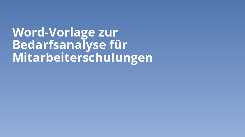 Word-Vorlage zur Bedarfsanalyse für Mitarbeiterschulungen