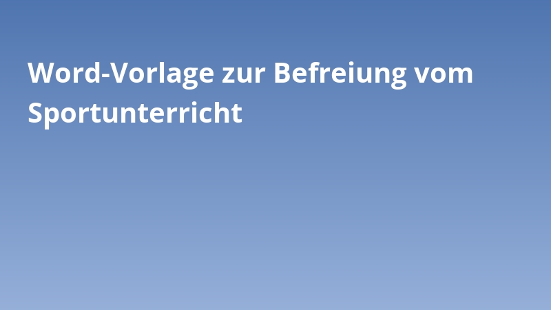Word-Vorlage zur Befreiung vom Sportunterricht