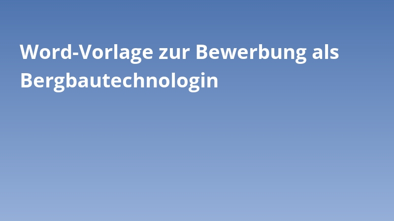 Word-Vorlage zur Bewerbung als Bergbautechnologin