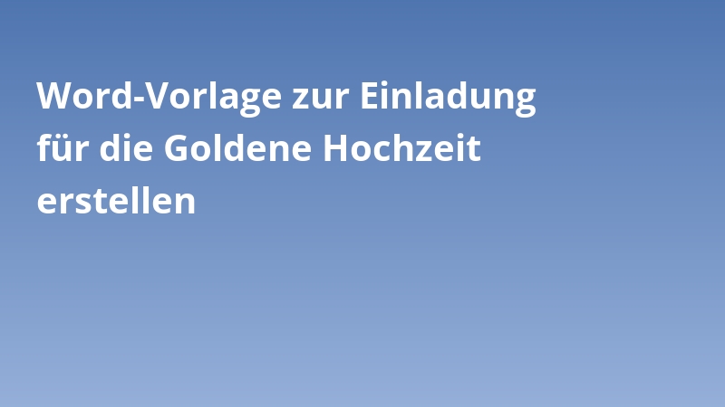 Word-Vorlage zur Einladung für die Goldene Hochzeit erstellen