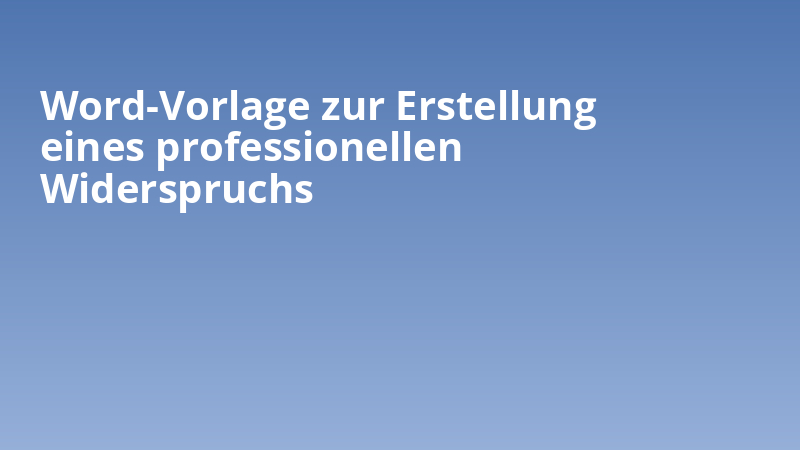 Word-Vorlage zur Erstellung eines professionellen Widerspruchs
