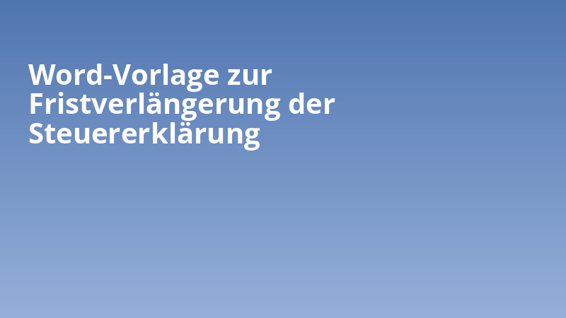 Word-Vorlage zur Fristverlängerung der Steuererklärung