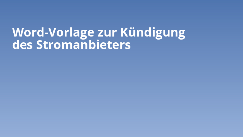 Word-Vorlage zur Kündigung des Stromanbieters