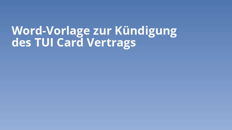 Word-Vorlage zur Kündigung des TUI Card Vertrags