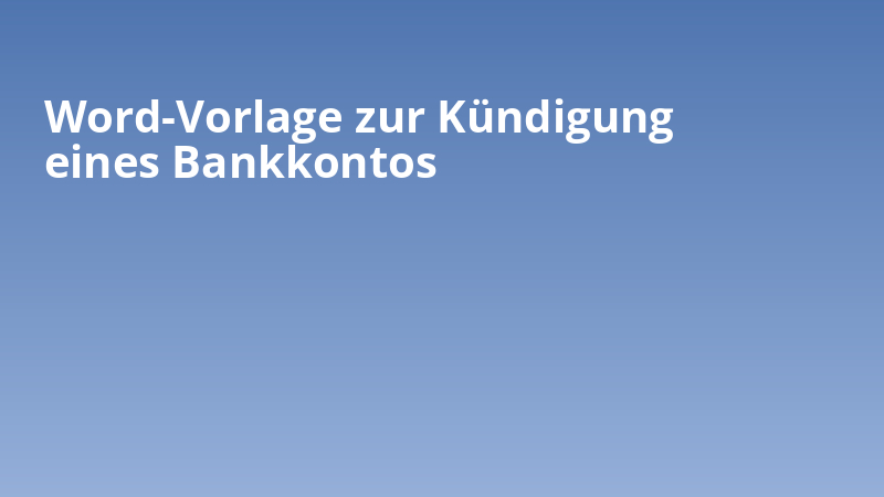 Word-Vorlage zur Kündigung eines Bankkontos