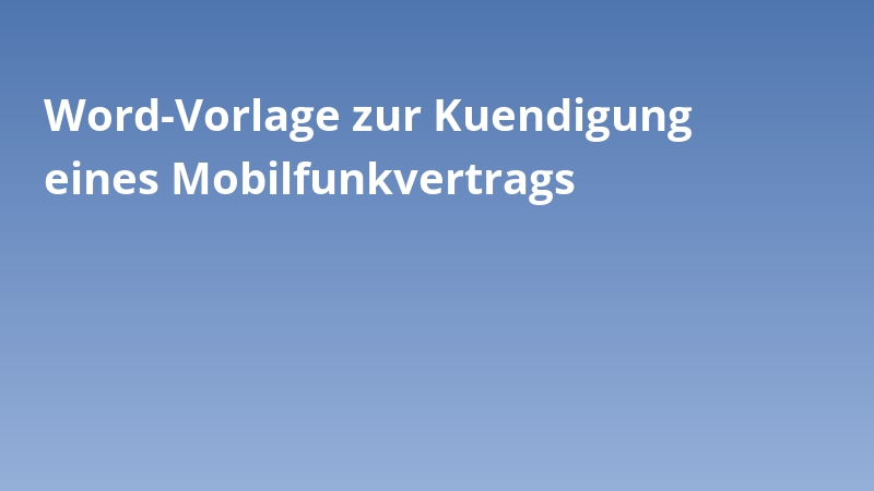 Word-Vorlage zur Kuendigung eines Mobilfunkvertrags