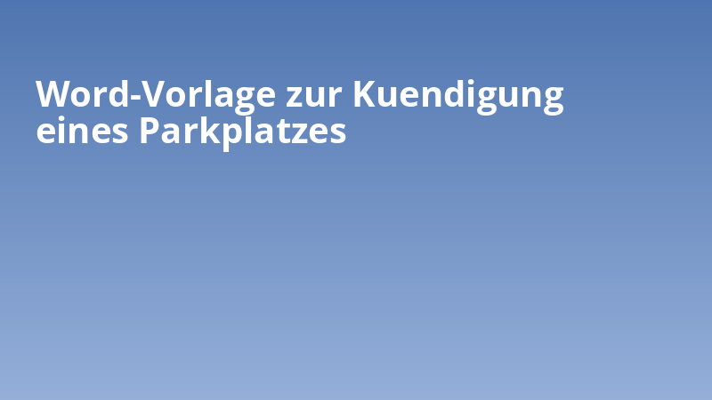 Word-Vorlage zur Kuendigung eines Parkplatzes