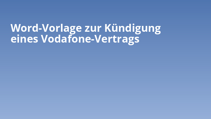 Word-Vorlage zur Kündigung eines Vodafone-Vertrags