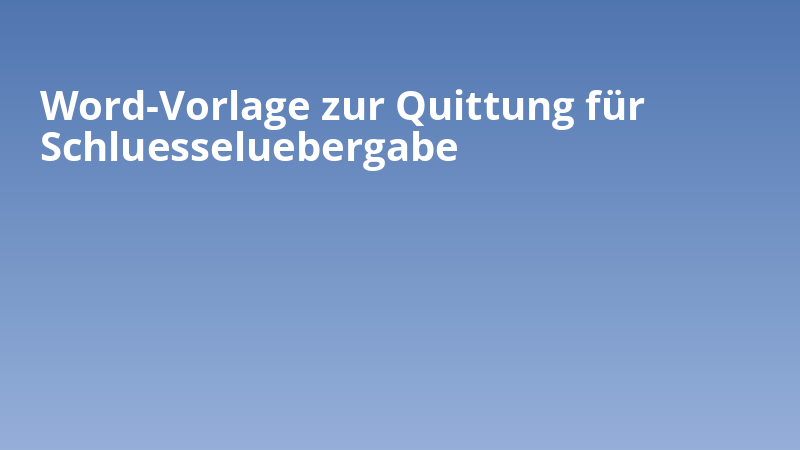 Word-Vorlage zur Quittung für Schluesseluebergabe