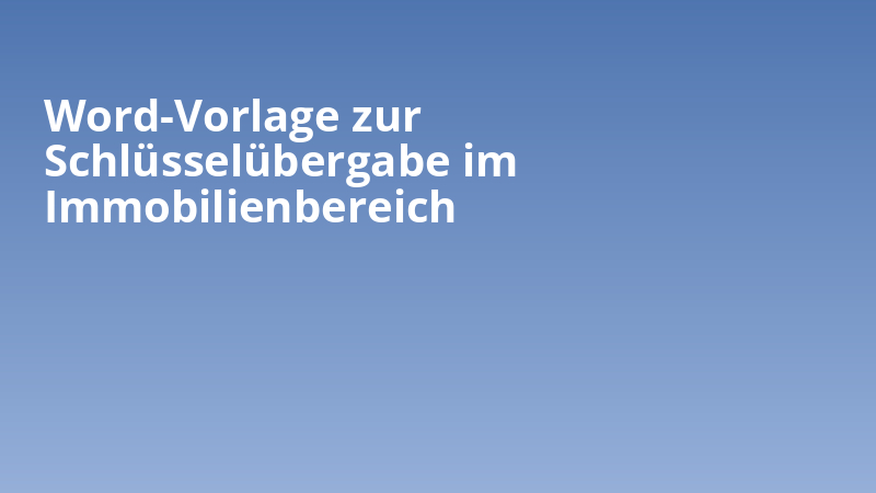 Word-Vorlage zur Schlüsselübergabe im Immobilienbereich