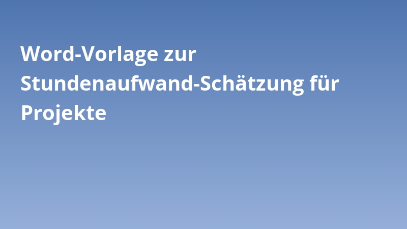 Word-Vorlage zur Stundenaufwand-Schätzung für Projekte
