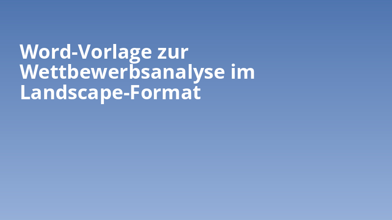 Word-Vorlage zur Wettbewerbsanalyse im Landscape-Format
