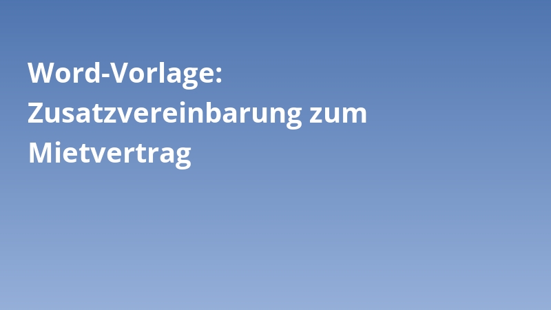 Word-Vorlage: Zusatzvereinbarung zum Mietvertrag