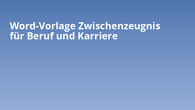 Word-Vorlage Zwischenzeugnis für Beruf und Karriere