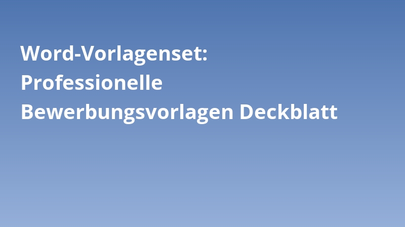 Word-Vorlagenset: Professionelle Bewerbungsvorlagen Deckblatt