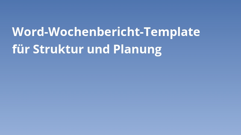 Word-Wochenbericht-Template für Struktur und Planung