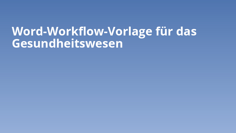 Word-Workflow-Vorlage für das Gesundheitswesen