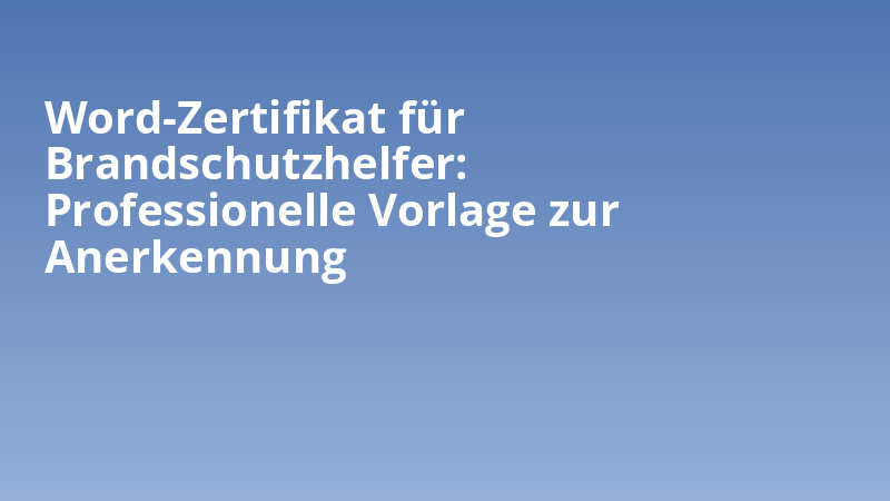 Word-Zertifikat für Brandschutzhelfer: Professionelle Vorlage zur Anerkennung