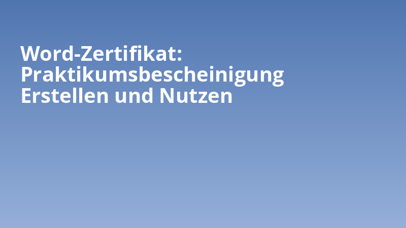 Word-Zertifikat: Praktikumsbescheinigung Erstellen und Nutzen