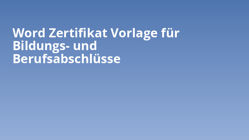 Word Zertifikat Vorlage für Bildungs- und Berufsabschlüsse