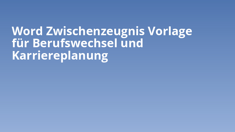 Word Zwischenzeugnis Vorlage für Berufswechsel und Karriereplanung