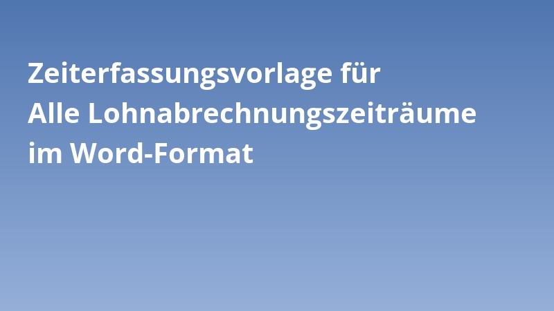 Zeiterfassungsvorlage für Alle Lohnabrechnungszeiträume im Word-Format